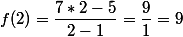 f(2) = \dfrac{7*2 - 5}{2 - 1} = \dfrac{9}{1} = 9